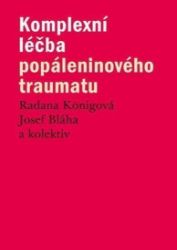 Komplexní léčba popáleninového traumatu - Radana Königová,Josef Bláha - Vysokoškolská výuka a VOŠ Komplexní léčba popáleninového traumatu