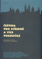 Čeština pro středně a více pokročilé - Jana Bischofová - Čeština pro cizince Čeština pro středně a více pokročilé