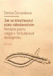 Jak se křesťanství stalo náboženstvím - Denisa Červenková - Esoterika a duchovno Jak se křesťanství stalo náboženstvím
