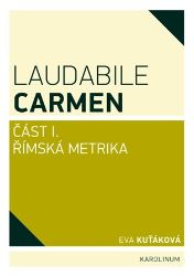 Laudabile Carmen část I - Římská metrika - Eva Kuťáková - Naučná literatura Laudabile Carmen