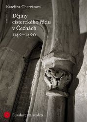 Dějiny cisterckého řádu v Čechách (1142-1420) Svazek I. Fundace 12. století Dějiny cisterckého řádu v Čechách (1142-1420) Svazek I. Fundace 12. století