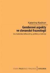 Genderové aspekty ve slovanské frazeologii (na materiálu běloruštiny, polštiny a češtiny) - Kateřina Kedron - Jazykové učebnice Genderové aspekty ve slovanské frazeologii (na materiálu běloruštiny, polštiny a češtiny)