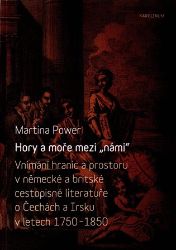 Hory a moře mezi „námi“ - Vnímání hranic a prostoru v německé a britské cestopisné literat Hory a moře mezi „námi“ - Vnímání hranic a prostoru v německé a britské cestopisné literat