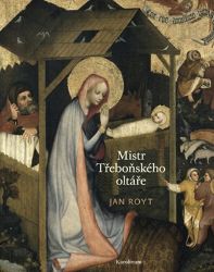Mistr Třeboňského oltáře - Jan Royt - Umění a architektura Mistr Třeboňského oltáře