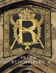 Praha rudolfínská - Eliška Fučíková - Literatura faktu Praha rudolfínská