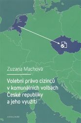 Volební právo cizinců v komunálních volbách České republiky a jeho využití Volební právo cizinců v komunálních volbách České republiky a jeho využití