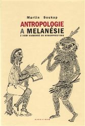 Antropologie a Melanésie z doby kamenné do kyberprostoru - Martin Soukup - Odborná a technická literatura Antropologie a Melanésie