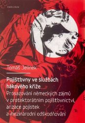 Pojišťovny ve službách hákového kříže - Prosazování německých zájmů v protektorátním pojiš