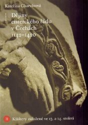 Dějiny cisterckého řádu v Čechách (1140-1420) Svazek II. - Kláštery založené ve 13. a 14. - Kateřina Charvátová,Jan Royt - Naučná literatura Dějiny cisterckého řádu v Čechách (1140-1420) - Kláštery založené ve 13. a 14. století