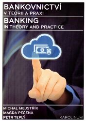 Bankovnictví v teorii a praxi / Banking in Theory and Practice - Michal Mejstřík,kolektiv autorů,Magda Pečená,Petr Teplý - Dvojjazyčná literatura Bankovnictví v teorii a praxi / Banking in Theory and Practice