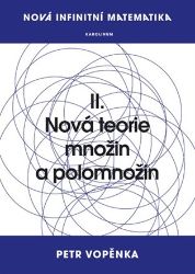 Nová infinitní matematika: II. Nová teorie množin a polomnožin - Petr Vopěnka - Matematika a fyzika Nová infinitní matematika: II. Nová teorie množin a polomnožin