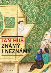 Jan Hus známý i neznámý Jan Hus známý i neznámý