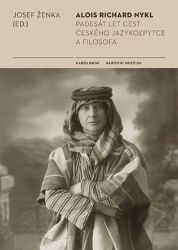 Alois Richard Nykl - Padesát let cest jazykozpytce a filosofa Alois Richard Nykl - Padesát let cest jazykozpytce a filosofa