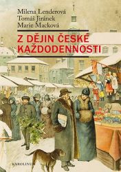 Z dějin české každodennosti - Tomáš Jiránek,Marie Macková,Milena Lenderová - Literatura faktu Z dějin české každodennosti