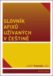 Slovník afixů užívaných v češtině Slovník afixů užívaných v češtině