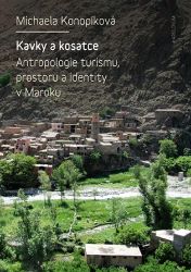 Kavky a kosatce - Antropologie turismu, prostoru a identity v Maroku Kavky a kosatce - Antropologie turismu, prostoru a identity v Maroku