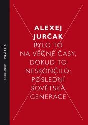 Bylo to na věčné časy, dokud to neskončilo Poslední sovětská generace
