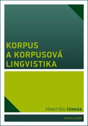 Korpus a korpusová lingvistika - František Čermák - Jazykové učebnice Korpus a korpusová lingvistika