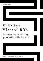Vlastní Bůh - Mírotvorný a násilný potenciál náboženství - Ulrich Beck - Esoterika a duchovno Vlastní Bůh