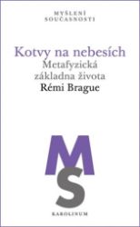 Kotvy na nebesích - Metafyzická základna života - Rémi Brague - Esoterika a duchovno Kotvy na nebesích
