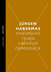 Diskursivní teorie liberální demokracie - Jürgen Habermas - Společnost a politika Diskursivní teorie liberální demokracie