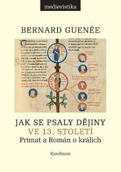 Jak se psaly dějiny ve 13. století - Primat a Román o králích Jak se psaly dějiny ve 13. století - Primat a Román o králích
