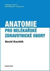 Anatomie pro nelékařské zdravotnické obory - David Kachlík - Vysokoškolská výuka a VOŠ Anatomie pro nelékařské zdravotnické obory