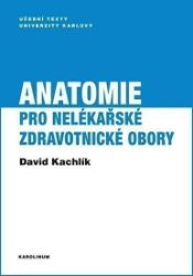 Anatomie pro nelékařské zdravotnické obory - David Kachlík - Vysokoškolská výuka a VOŠ Anatomie pro nelékařské zdravotnické obory