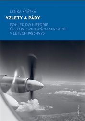 Vzlety a pády - Pohled do historie Československých aerolinií v letech 1923-1993 - Lenka Krátká - Technika Vzlety a pády