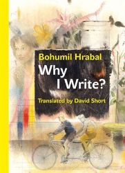 Why I Write? And Other Early Prose Pieces - Bohumil Hrabal - Česká beletrie v angličtině Why I Write? And Other Early Prose Pieces