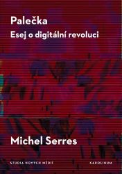 Palečka - Esej o digitální revoluci - Michel Serres - Vysokoškolská výuka a VOŠ Palečka. Esej o digitální revoluci