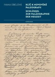 Klíč k novověké paleografii / Schlüssel zur Paläographie der Neuzeit Klíč k novověké paleografii / Schlüssel zur Paläographie der Neuzeit