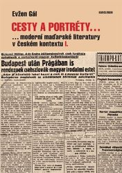 Cesty a portréty... moderní maďarské literatury v českém kontextu I. - Evžen Gál - Odborná a technická literatura Cesty a portréty...