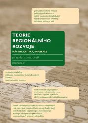 Teorie regionálního rozvoje - Nástin, kritika, implikace - Jiří Blažek - Společnost a politika Teorie regionálního rozvoje