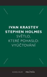 Světlo, které pohaslo: Vyúčtování - Stephen Holmes,Ivan Krastev - Civilizace a moderní svět Světlo, které pohaslo :Vyúčtování