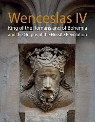 Wenceslas IV King of the Romans and of Bohemia and the Origins of the Hussite Revolution - Jiří Kuthan - Čeští autoři v angličtině Wenceslas IV King of the Romans and of Bohemia and the Origins of the Hussite Revolution