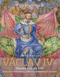 Václav IV. Římský a český král - Doba, duchovní proudy a dění v předhusitských Čechách Václav IV. Římský a český král - Doba, duchovní proudy a dění v předhusitských Čechách
