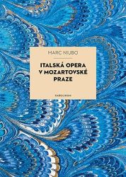 Italská opera v mozartovské Praze - Marc Niubó - Umění a architektura Italská opera v mozartovské Praze