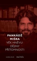 Věk hněvu - Dějiny přítomnosti - Pankaj Mishra - Společnost a politika Věk hněvu - Dějiny přítomnosti