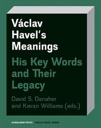 Václav Havel’s Meanings His Key Words and Their Legacy Václav Havel’s Meanings His Key Words and Their Legacy