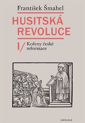 Husitská revoluce I - Kořeny české reformace Husitská revoluce I - Kořeny české reformace