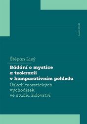 Bádání o mystice a teokracii v komparativním pohledu - Úskalí teoretických východisek ve s - Štěpán Lisý - Náboženství Bádání o mystice a teokracii v komparativním pohledu