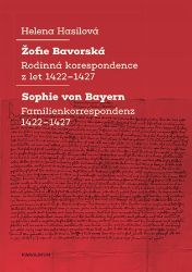 Žofie Bavorská - Rodinná korespondence z let 1422–1427 / Sophie von Bayern - Familienkorre Žofie Bavorská - Rodinná korespondence z let 1422–1427 / Sophie von Bayern - Familienkorre