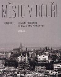 Město v bouři - Urbanismus a architektura historického centra Prahy (1830-1970) - Richard Biegel - Dějiny umění Město v bouři - Urbanismus a architektura historického centra Prahy (1830-1970)