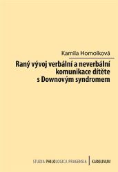 Raný vývoj verbální a neverbální komunikace dítěte s Downovým syndromem Raný vývoj verbální a neverbální komunikace dítěte s Downovým syndromem