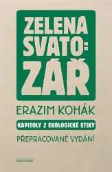 Zelená svatozář - Kapitoly z ekologické etiky - Erazim Kohák - Životní prostředí a ekologie Zelená svatozář