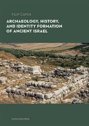 Archaeology, History, and Formation of Identity in Ancient Israel - Filip Čapek - Knihy o historii v angličtině Archaeology, History, and Formation of Identity in Ancient Israel