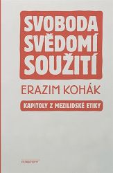 Svoboda, svědomí, soužití - Kapitoly z mezilidské etiky - Erazim Kohák - Filozofie Svoboda, svědomí, soužití