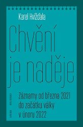 Chvění je naděje - Záznamy od března 2021 do začátku války v únoru 2022 - Karel Hvížďala - Filozofie Chvění je naděje