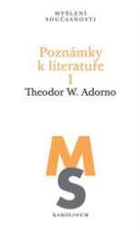 Poznámky k literatuře I. - Theodor W. Adorno - Naučná literatura Poznámky k literatuře I